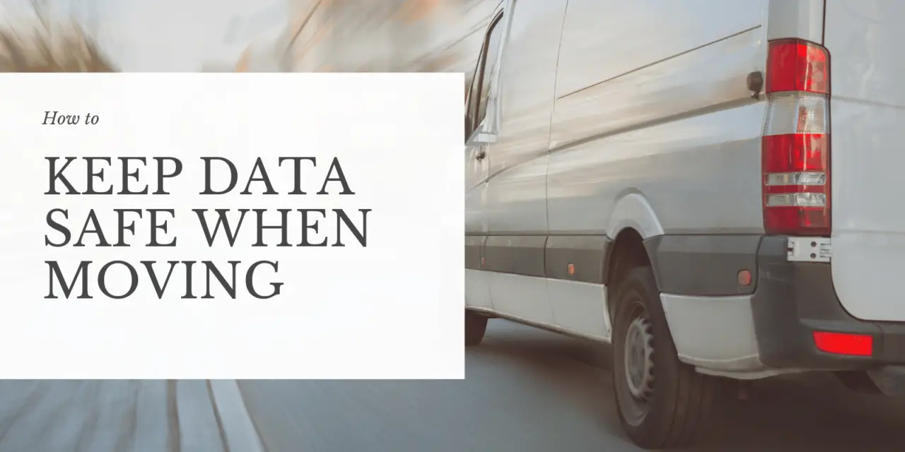 How to Keep Data Safe when Moving
