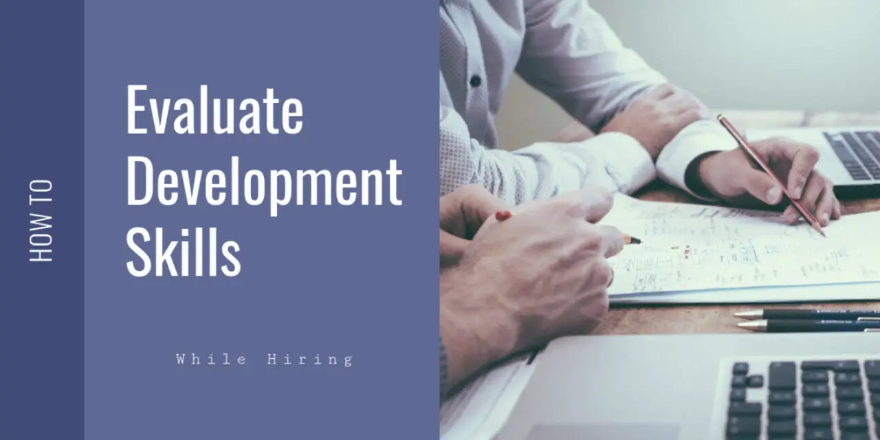 How to Evaluate Development Skills While Hiring