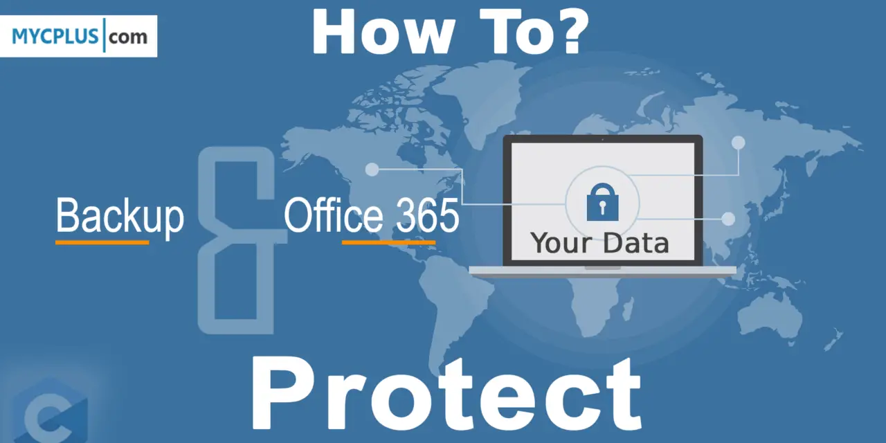 How to Backup Office 365 and Fully Protect Your Data