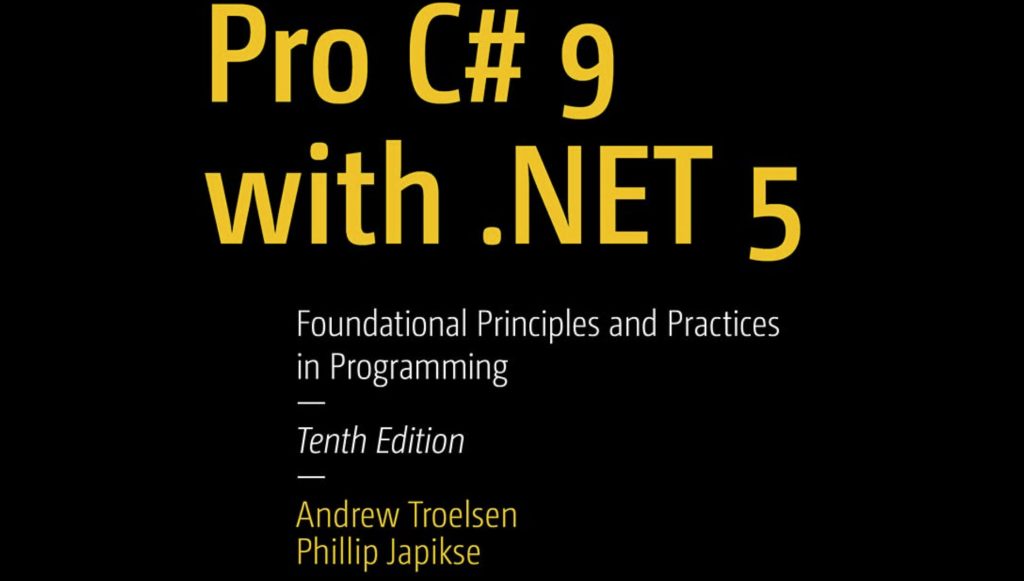 Pro C# 9 with .NET 5: Foundational Principles and Practices in Programming